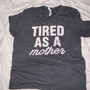 TIRED AS A MOTHER TEE